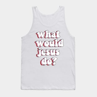 what would jesus do? wwjd Tank Top